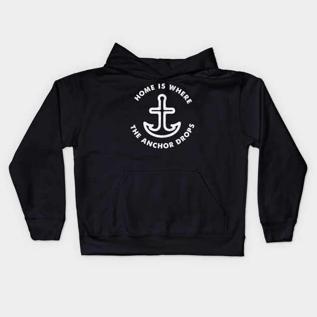 Home is Where the Anchor Drops - Sailor's Slogan Kids Hoodie by SeaAndLight